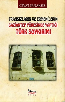 Fransızların Ve Ermenilerin Gaziantep Yöresinde Yaptığı Türk Soykırımı Fransızların Ve Ermenilerin Gaziantep Yöresinde Yaptığı Türk Soykırımı