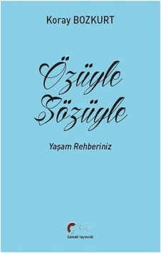 Özüyle Sözüyle - Yaşam Rehberiniz - Koray Bozkurt - Galeati