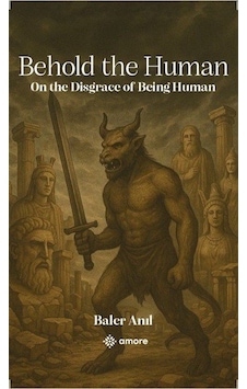 Behold The Human & On The Disgrace Of Being Human / Baler Anıl Behold The Human & On The Disgrace Of Being Human / Baler Anıl