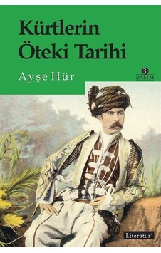 Kürtlerin Öteki Tarihi - Ayşe Hür - Literatür Yayıncılık Kürtlerin Öteki Tarihi - Ayşe Hür - Literatür Yayıncılık