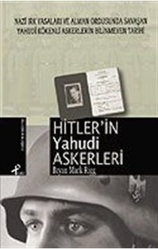 Hitler'in Yahudi Askerleri / Bryan Mark Rigg Hitler'in Yahudi Askerleri / Bryan Mark Rigg
