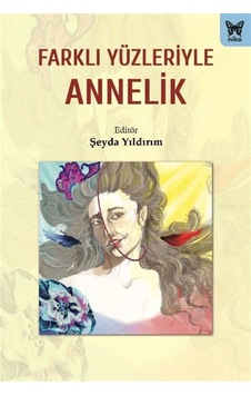 Farklı Yüzleriyle Annelik Farklı Yüzleriyle Annelik