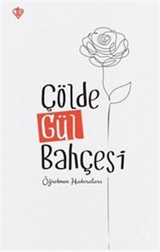 Çölde Gül Bahçesi - Öğretmen Hatıraları- Türkiye Diyanet Vakfı Yayınları Çölde Gül Bahçesi - Öğretmen Hatıraları- Türkiye Diyanet Vakfı Yayınları
