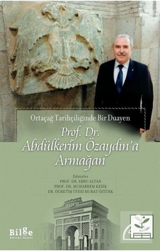 Ortaçağ Tarihçiliğinde Bir Duayen: Prof. Dr. Abdülkerim Özaydına Armağan- Bilge Kültür Sanat