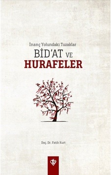 İnanç Yolundaki Tuzaklar - Bid'at ve Hurafeler - Fatih Kurt - Türkiye Diyanet Vakfı Yayınları
