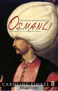 Osmanlı:. Rüyadan İmparatorluğa - Osmanlı İmparatorluğu'nun Öyküsü 1300-1923 - Caroline Finkel - Timaş Yayınları Osmanlı:. Rüyadan İmparatorluğa - Osmanlı İmparatorluğu'nun Öyküsü 1300-1923 - Caroline Finkel - Timaş Yayınları