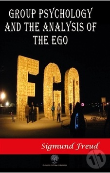 Group Psychology and The Analysis of The Ego - Sigmund Freud - Platanus Publishing