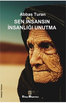 Sen İnsansın İnsanlığı Unutma - Abbas Turan - Kitap Müptelası Yayınları