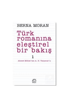 Türk Romanına Eleştirel Bir Bakış 1 / Berna Moran Türk Romanına Eleştirel Bir Bakış 1 / Berna Moran