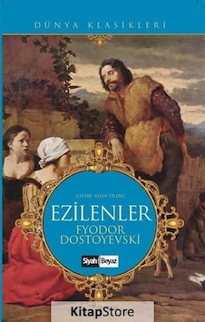 Ezilenler - Fyodor Mihayloviç Dostoyevski - Siyah Beyaz Ezilenler - Fyodor Mihayloviç Dostoyevski - Siyah Beyaz