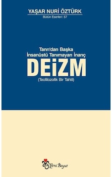 Tanrı'dan Başka İnsanüstü Tanımayan İnanç Deizm - Yaşar Nuri Öztürk - Yeni Boyut Tanrı'dan Başka İnsanüstü Tanımayan İnanç Deizm - Yaşar Nuri Öztürk - Yeni Boyut