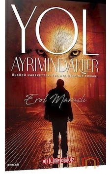 Yol Ayrımındakiler - Ülkücü Hareketteki Yol Ayrımlarının Roman .