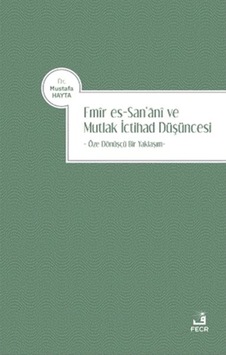 Emir Es-San‘Ani Ve Mutlak Ictihad Düşüncesi Emir Es-San‘Ani Ve Mutlak Ictihad Düşüncesi