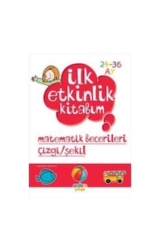 İlk Etkinlik Kitabım Matematik Becerileri Çizgi/şekil 2-3 Yaş İlk Etkinlik Kitabım Matematik Becerileri Çizgi/şekil 2-3 Yaş