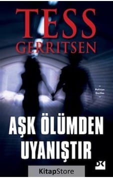 Aşk Ölümden Uyanıştır / Tess Gerritsen Aşk Ölümden Uyanıştır / Tess Gerritsen