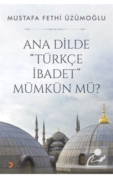 Ana Dilde Türkçe İbadet Mümkün mü? - Mustafa Fethi Üzümoğlu - Cinius Ana Dilde Türkçe İbadet Mümkün mü? - Mustafa Fethi Üzümoğlu - Cinius