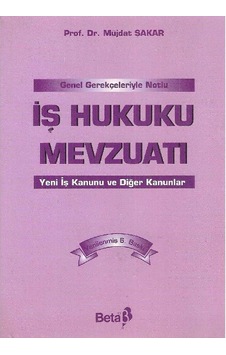 Genel Gerekçeleriyle Notlu İş Hukuku Mevzuatı - Yeni İş Kanunu Ve Diğer Kanunlar - Prof.dr.müjdat Şakar 2.el
