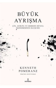 Büyük Ayrışma - Çin Avruğa ve Modern Dünya Ekonomisinin Oluşumu - Kenneth Pomeranz - Kutadgu Yayınları Büyük Ayrışma - Çin Avruğa ve Modern Dünya Ekonomisinin Oluşumu - Kenneth Pomeranz - Kutadgu Yayınları