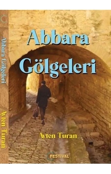 Abbara Gölgeleri - Ayten Turan - Festival Yayıncılık Abbara Gölgeleri - Ayten Turan - Festival Yayıncılık