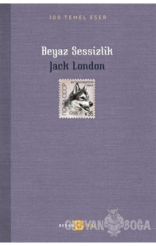 Beyaz Sessizlik - 100 Temel Eser - Jack London - Beyan Yayınları Beyaz Sessizlik - 100 Temel Eser - Jack London - Beyan Yayınları