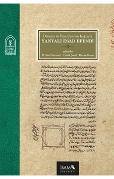 Dönemi ve İlim Çevresi Işığında Yanyalı Esad Efendi- İsam Yayınları Dönemi ve İlim Çevresi Işığında Yanyalı Esad Efendi- İsam Yayınları