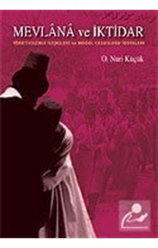 Mevlana ve İktidar - Osman Nuri Küçük - Rumi Yayınları Mevlana ve İktidar - Osman Nuri Küçük - Rumi Yayınları
