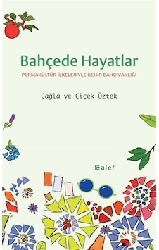 Bahçede Hayatlar: Permakültür İlkeleriyle Şehir Bahçıvanlığı /...