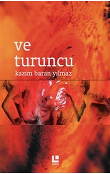 Ve Turuncu - Kazım Baran Yılmaz - Lakin Yayınevi Ve Turuncu - Kazım Baran Yılmaz - Lakin Yayınevi