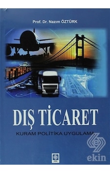Dış Ticaret Kuram Politika Uygulama - Nazım Öztürk - Ekin Basım Yayın Dış Ticaret Kuram Politika Uygulama - Nazım Öztürk - Ekin Basım Yayın