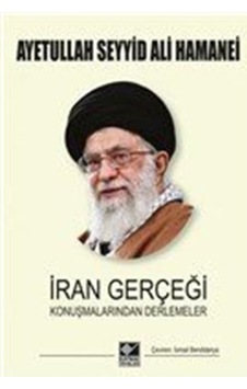 İran Gerçeği Konuşmalarından Derlemeler - Ayetullah Seyyid Ali Hamenei - Kaynak Yayınları
