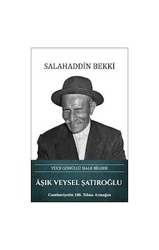 Aşık Veysel Şatıroğlu Yüce Gönüllü Halk Bilgesi / Salahaddin B... Aşık Veysel Şatıroğlu Yüce Gönüllü Halk Bilgesi / Salahaddin B...
