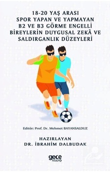 18-20 Yaş Arası Spor Yapan ve Yapmayan B2 ve B3 Görme Engelli Bireylerin Duygusal Zeka ve Saldırgan- Gece Kitaplığı 18-20 Yaş Arası Spor Yapan ve Yapmayan B2 ve B3 Görme Engelli Bireylerin Duygusal Zeka ve Saldırgan- Gece Kitaplığı