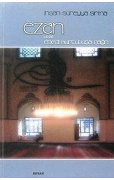 Ezan ya da Ebedi Kurtuluşa Çağrı - Süreyya Sırma - Beyan Yayınları Ezan ya da Ebedi Kurtuluşa Çağrı - Süreyya Sırma - Beyan Yayınları