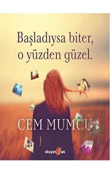 Başladıysa Biter O Yüzden Güzel - Cem Mumcu - Okuyan Us Yayınları