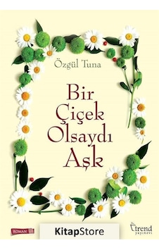 Bir Çiçek Olsaydı Aşk - Özgül Tuna - Trend Yayınevi Bir Çiçek Olsaydı Aşk - Özgül Tuna - Trend Yayınevi