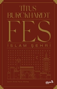 Fes İslam Şehri - Titus Burckhardt - alBaraka Yayınları Fes İslam Şehri - Titus Burckhardt - alBaraka Yayınları