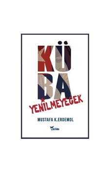 Küba Yenilmeyecek / Mustafa K. Erdemol 9786052222652