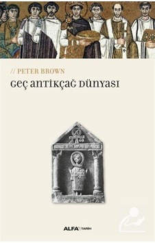 Geç Antikçağ Dünyası / Peter Brown 9786051714349 Geç Antikçağ Dünyası / Peter Brown 9786051714349