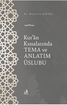 Kur'an Kıssalarında Tema ve Anlatım Üslubu - Nurettin Çiftçi - Fecr Yayınları Kur'an Kıssalarında Tema ve Anlatım Üslubu - Nurettin Çiftçi - Fecr Yayınları