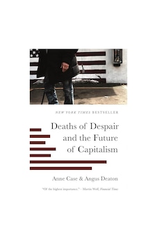 Deaths Of Despair And The Future Of Capitalism Deaths Of Despair And The Future Of Capitalism