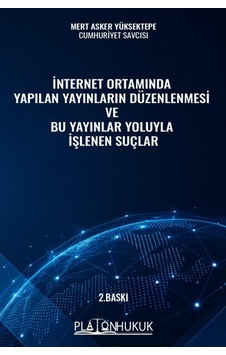 İnternet Ortamında Yapılan Yayınların Düzenlenmesi Ve Bu Yayınlar Yoluyla İşlenen Suçlar 2. Baskı İnternet Ortamında Yapılan Yayınların Düzenlenmesi Ve Bu Yayınlar Yoluyla İşlenen Suçlar 2. Baskı