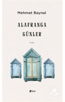 Alafranga Günler - Mehmet Baynal - Şule Yayınları
