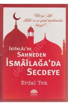 İstiklal'de Sahneden İsmailağa'da Secdeye - Erdal Tek - Aktaş Yayıncılık İstiklal'de Sahneden İsmailağa'da Secdeye - Erdal Tek - Aktaş Yayıncılık