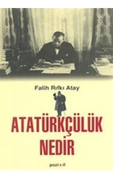 Atatürkçülük Nedir? - Falih Rıfkı Atay - Pozitif Yayıncılık Atatürkçülük Nedir? - Falih Rıfkı Atay - Pozitif Yayıncılık