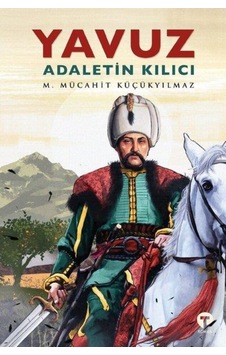 Yavuz: Adaletin Kılıcı - M. Mücahit Küçükyılmaz - Turkuvaz Kitap