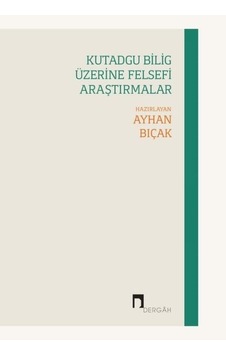 Kutadgu Bilig Üzerine Felsefi Araştırmalar- Dergah Yayınları Kutadgu Bilig Üzerine Felsefi Araştırmalar- Dergah Yayınları