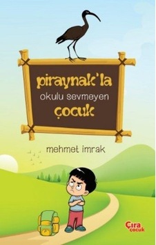 Piraynakla Okulu Sevmeyen Çocuk - Mehmet İmrak - Çıra Çocuk Yayınları Piraynakla Okulu Sevmeyen Çocuk - Mehmet İmrak - Çıra Çocuk Yayınları