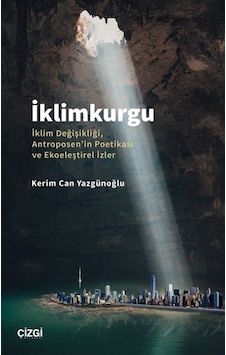 İklimkurgu & İklim Değişikliği, Antroposen'in Poetikası Ve Eko...