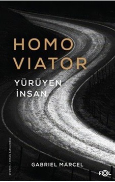 Homo Viator & Yürüyen İnsan / Gabriel Marcel Homo Viator & Yürüyen İnsan / Gabriel Marcel