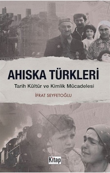 Ahıska Türkleri Tarih Kültür Ve Kimlik Mücadelesi / İfrat Seyf... Ahıska Türkleri Tarih Kültür Ve Kimlik Mücadelesi / İfrat Seyf...